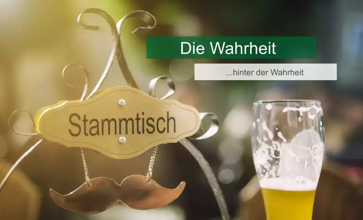 Stammtisch - die Wahrheit hinter der Wahrheit